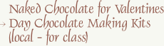 Naked Chocolate for Valentines Day Chocolate Making Kits (local - for class)
