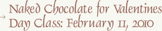 Naked Chocolate for Valentines Day Class: February 11, 2010